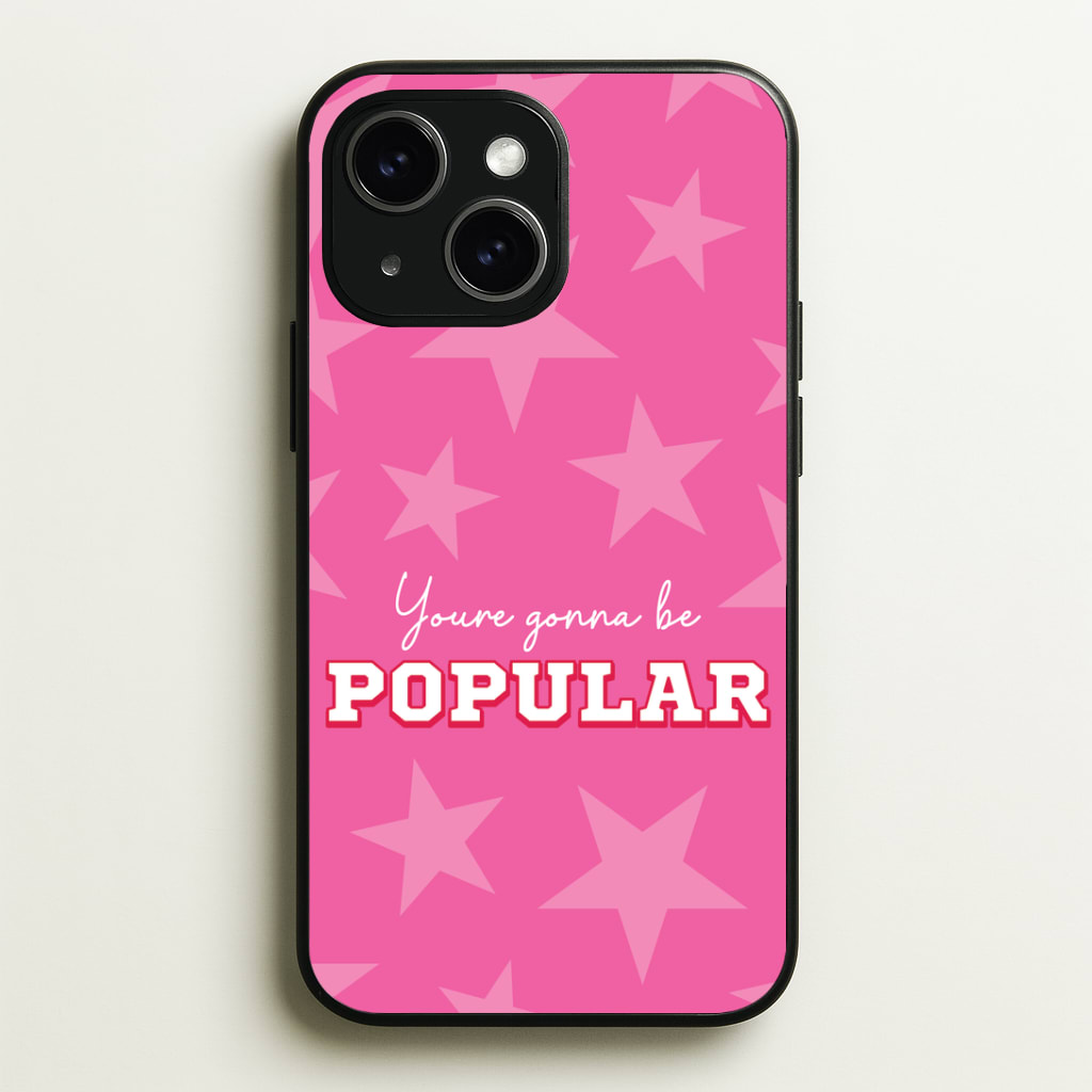 You're Gonna Be Popular Phone Case - iPhone 15 / Standard