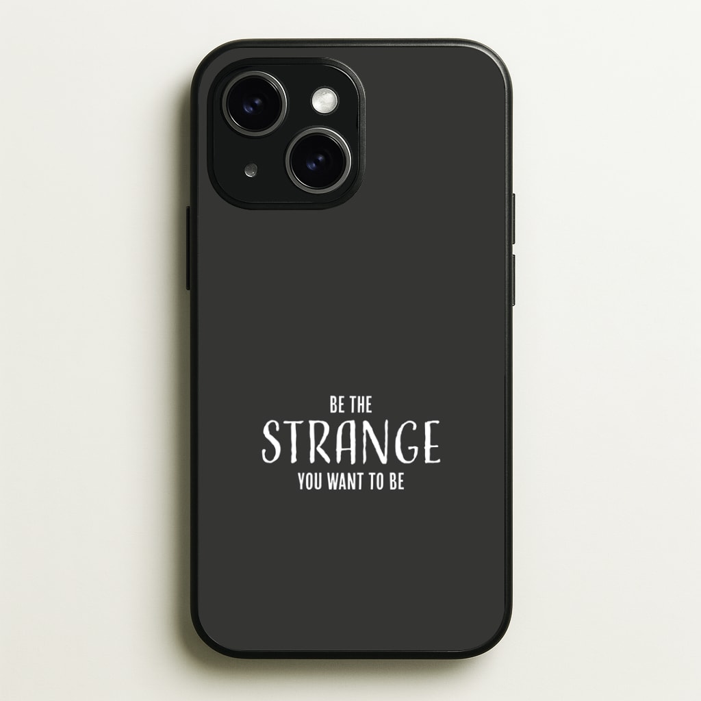 Be The Strange You Want To Be Phone Case - iPhone 15 / Standard