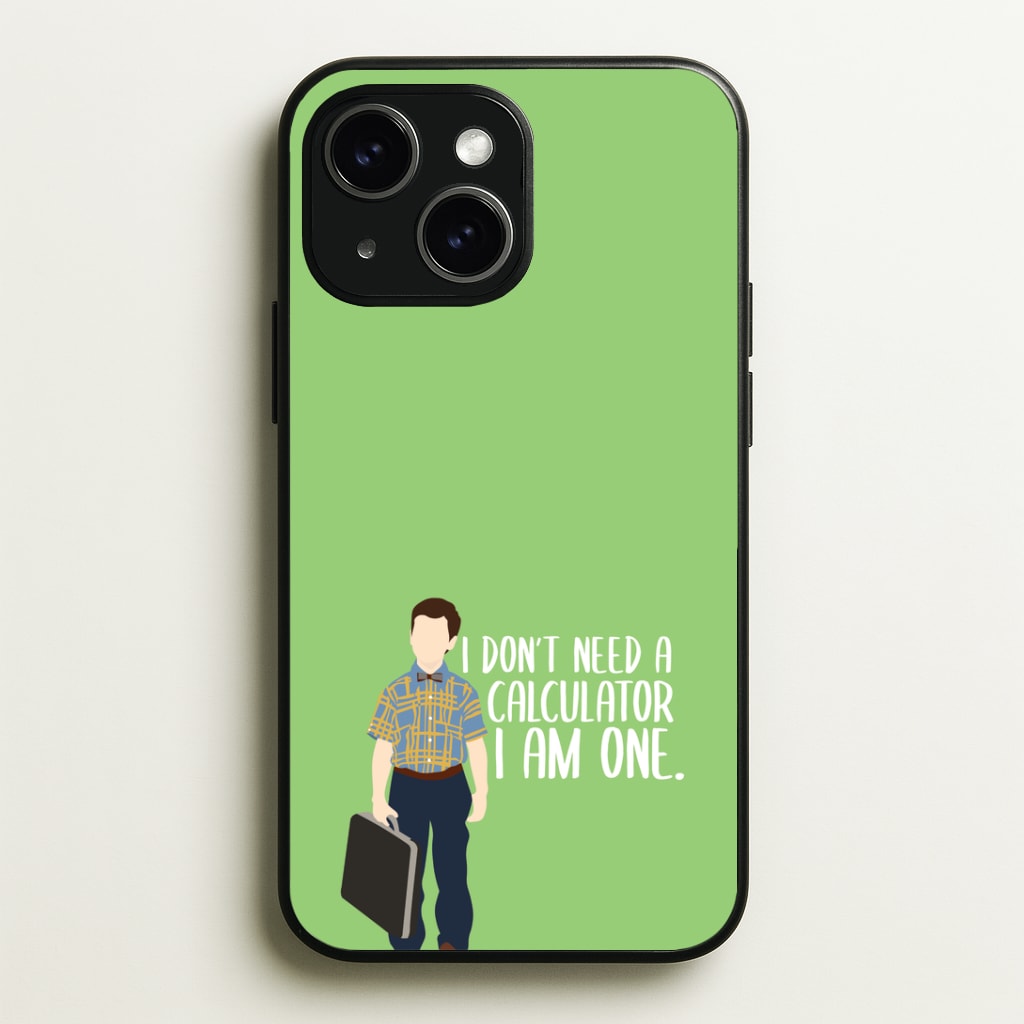 I Don't Need A Calculator - Sheldon Phone Case - iPhone 15 / Standard