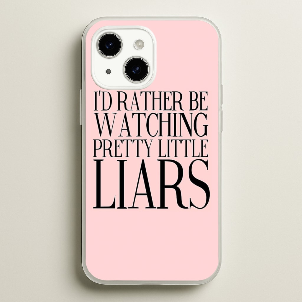 Rather Be Watching PLL... Phone Case