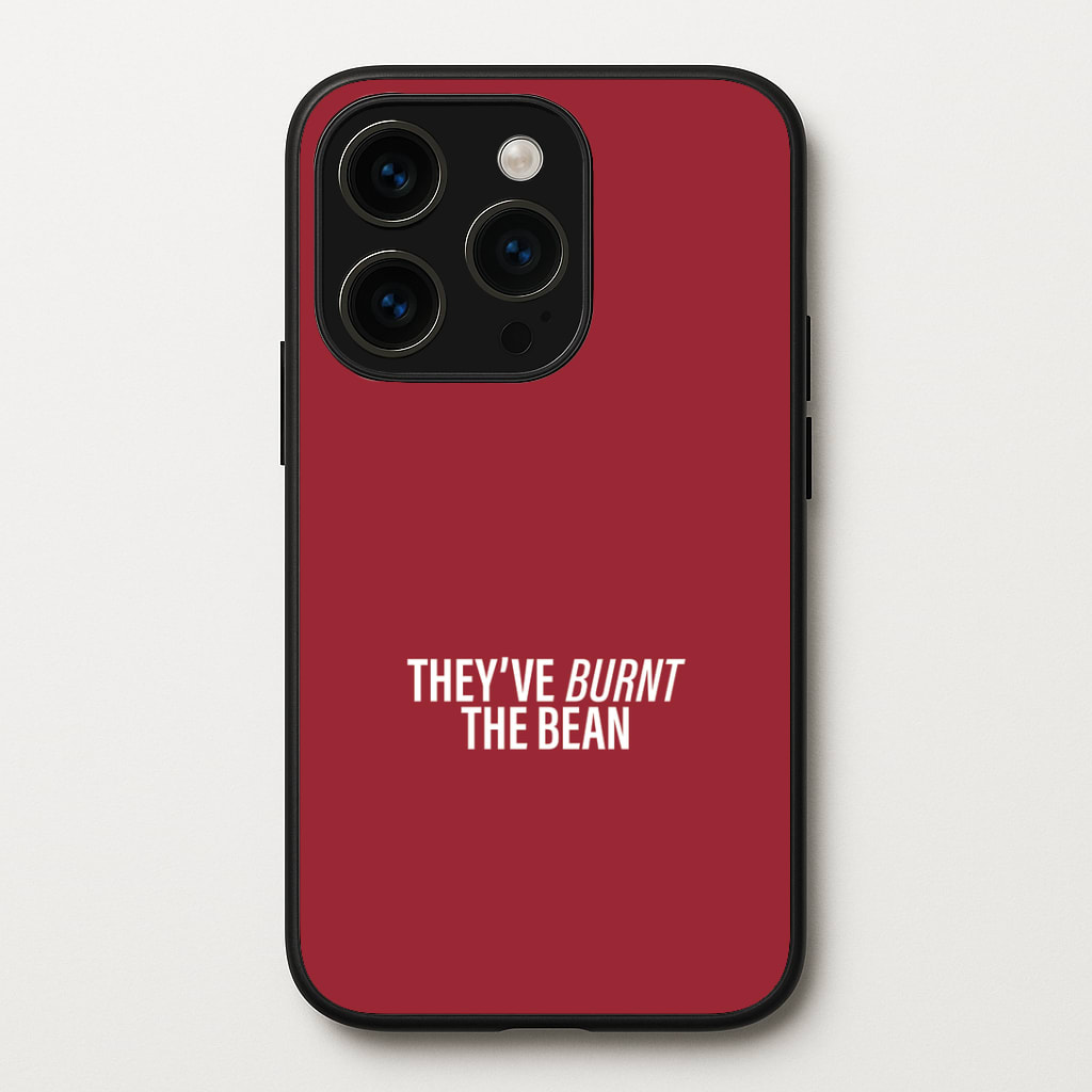 They've Burnt The Bean Phone Case