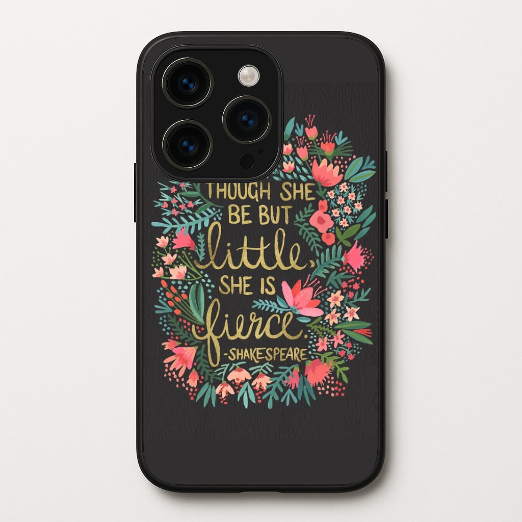 Though She Be But Little, She Is Fierce Phone Case