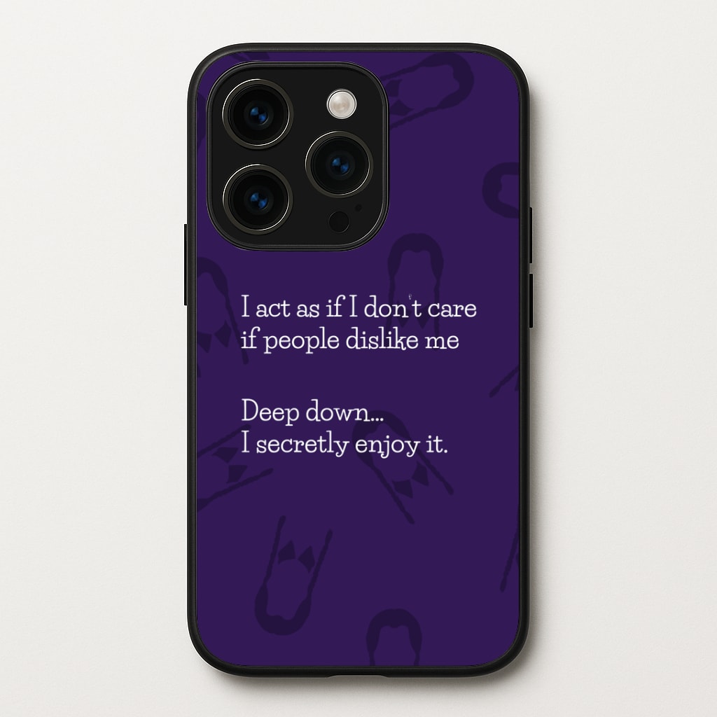 Deep Down.. I Secretly Enjoy It Phone Case