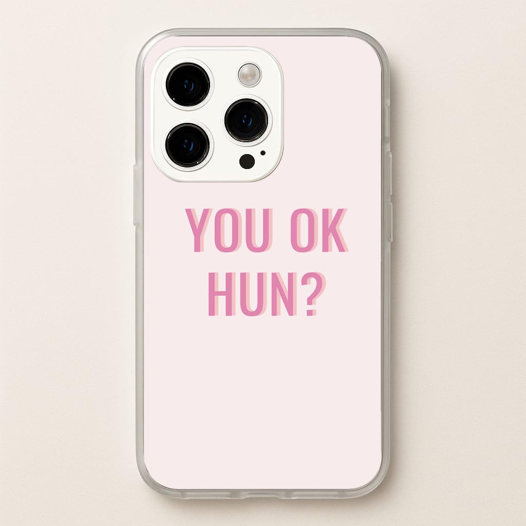 You OK Hun? Phone Case