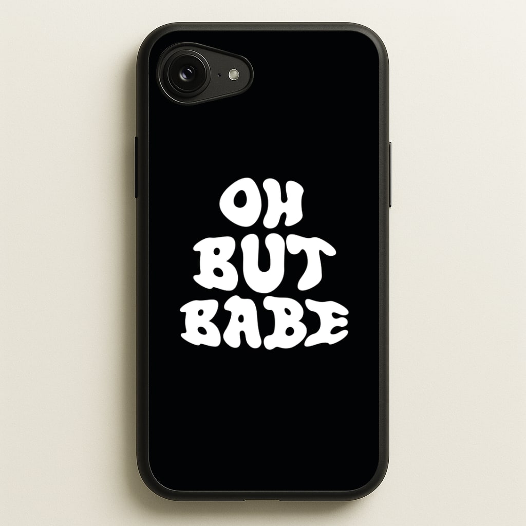 Oh But Babe Phone Case