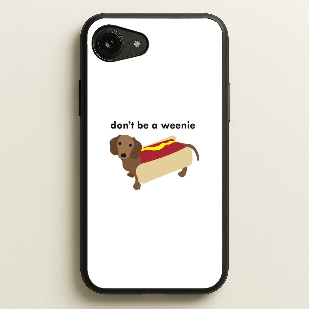 Don't Be A Weenie - Dachshund Phone Case
