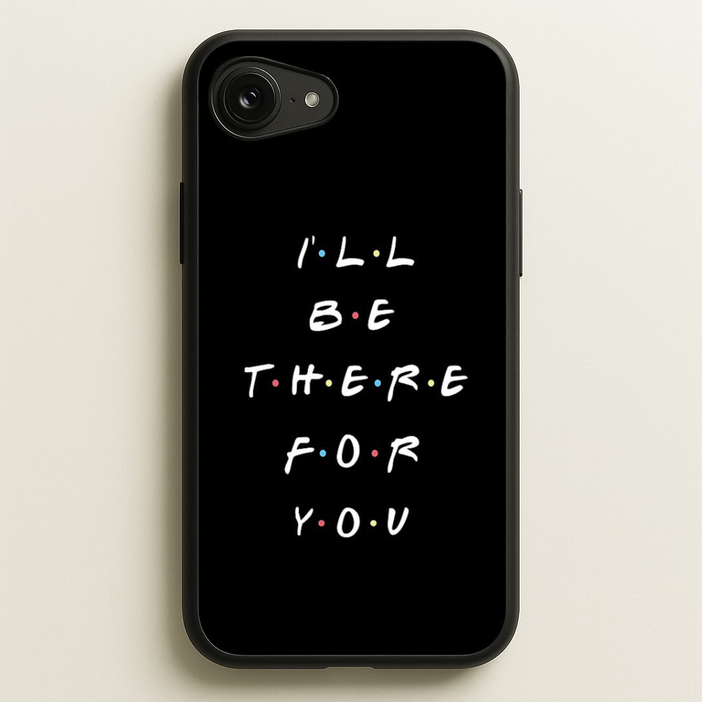 Black I'll Be There For You Phone Case