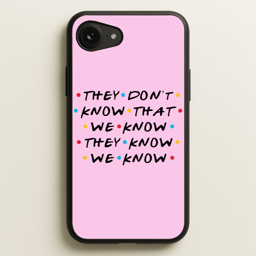 They Dont Know That We Know Phone Case