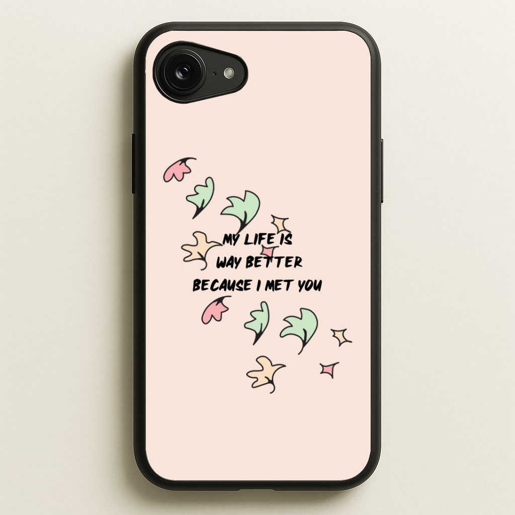 My Life Is Way Better Because I Met You - Heart TV Phone Case
