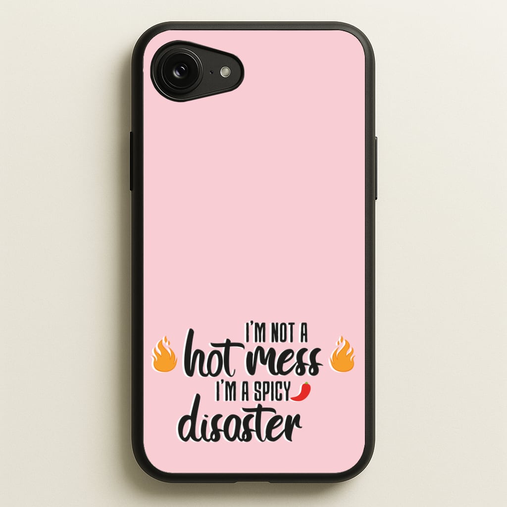 I'm A Spicy Disaster - Funny Quotes Phone Case