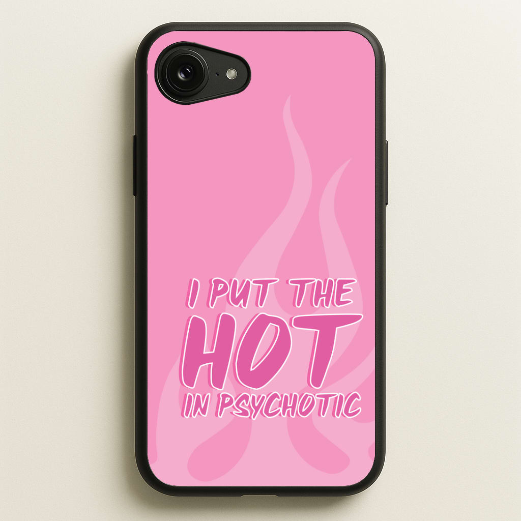 I Put The Hot In Psychotic - Funny Quotes Phone Case