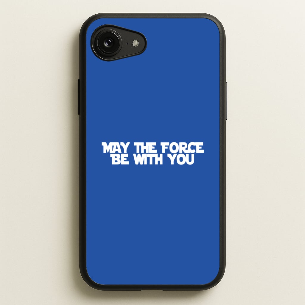 May The Force Be With You Phone Case