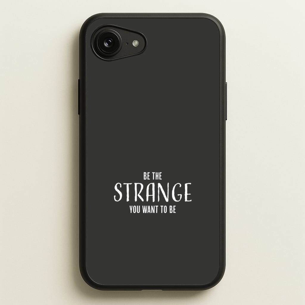 Be The Strange You Want To Be Phone Case