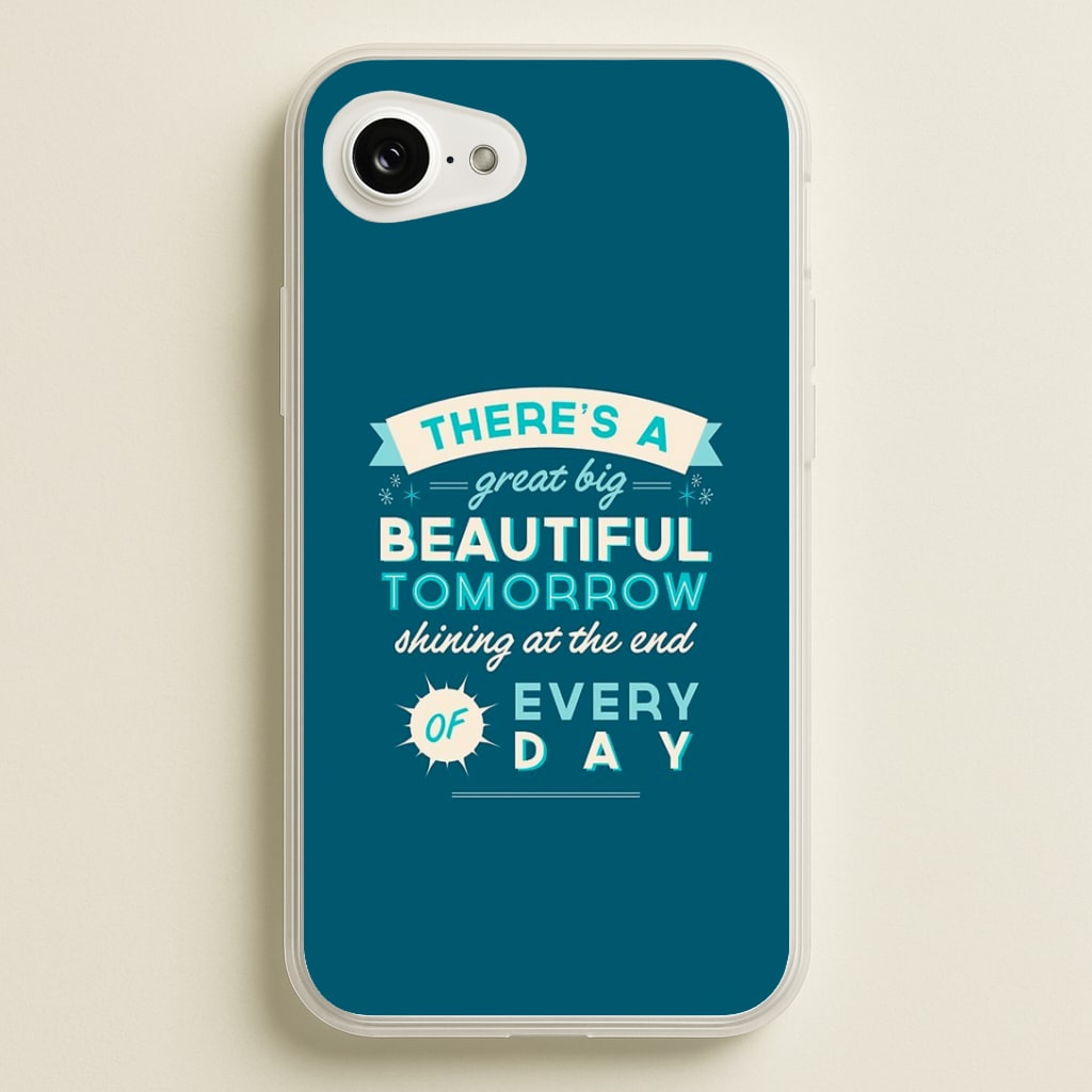 There's A Great Big Beautiful Tomorrow Phone Case