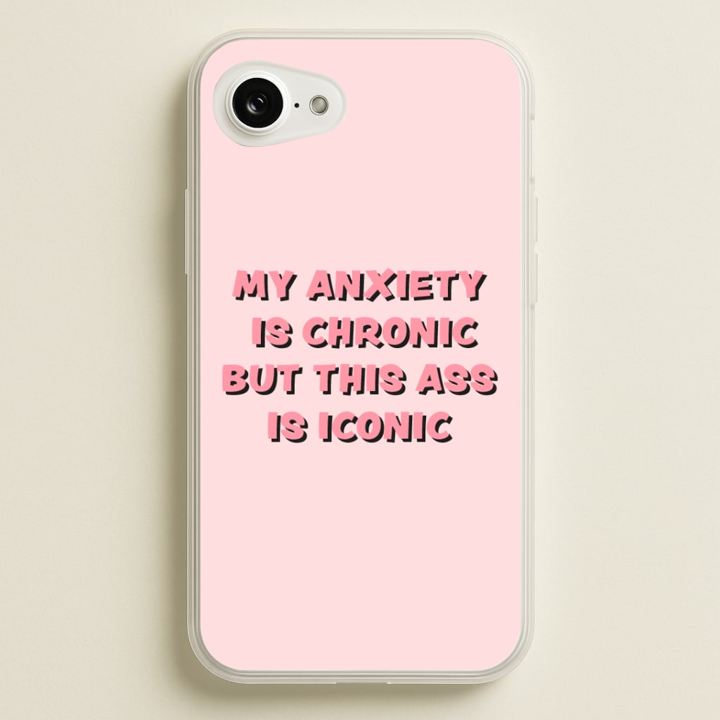 My Anxiety Is Chronic But This Ass Is Iconic Phone Case