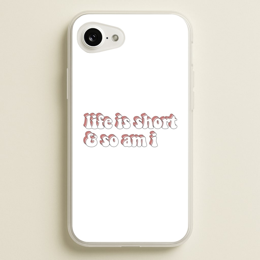 ife Is Short And So Am I - TikTok Phone Case