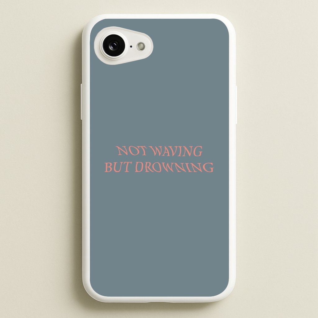 Not Waving But Drowning - Phone Case