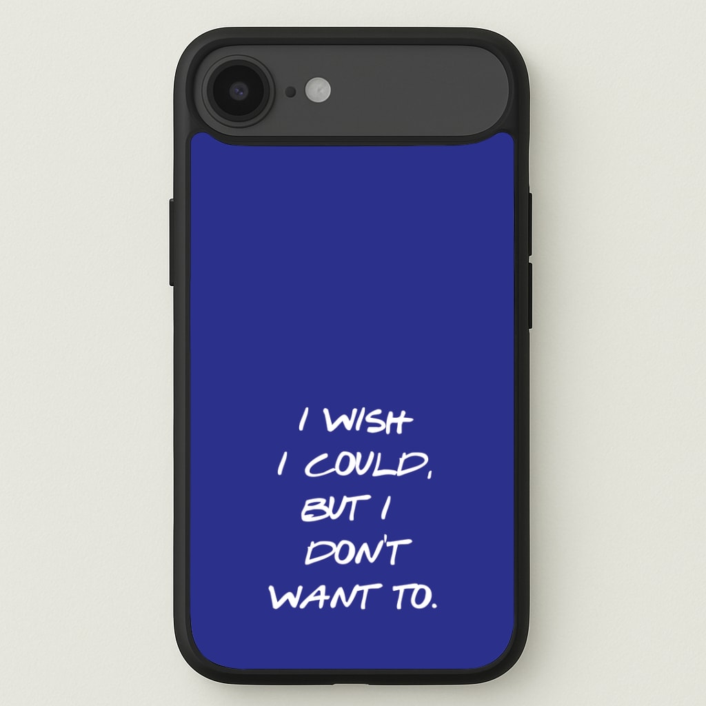 I Wish I could But I Don't Want To Phone Case
