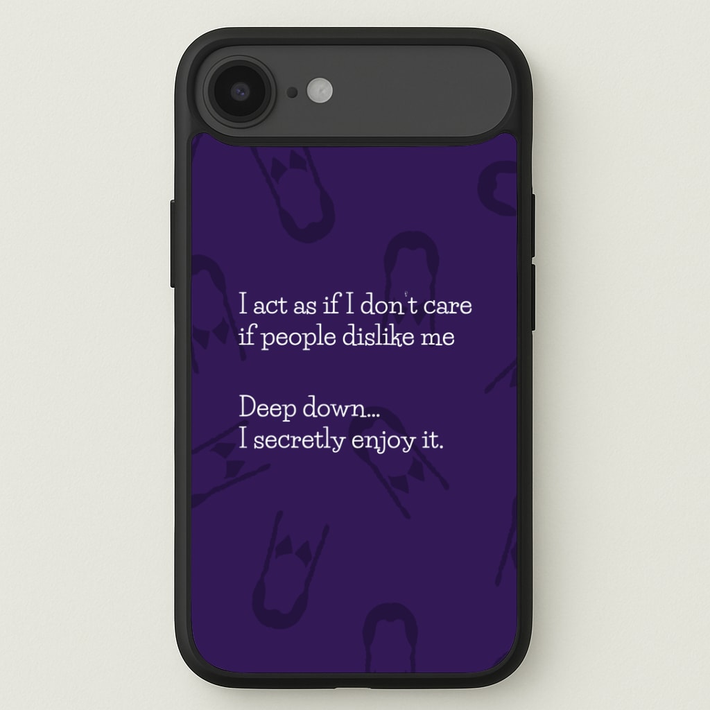 Deep Down.. I Secretly Enjoy It Phone Case