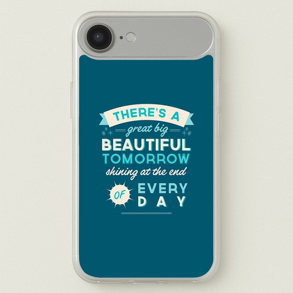 There's A Great Big Beautiful Tomorrow Phone Case