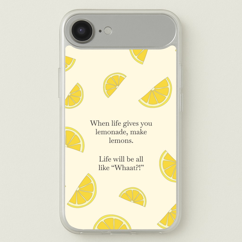 When Life Gives You Lemonade, Make Lemons Phone Case