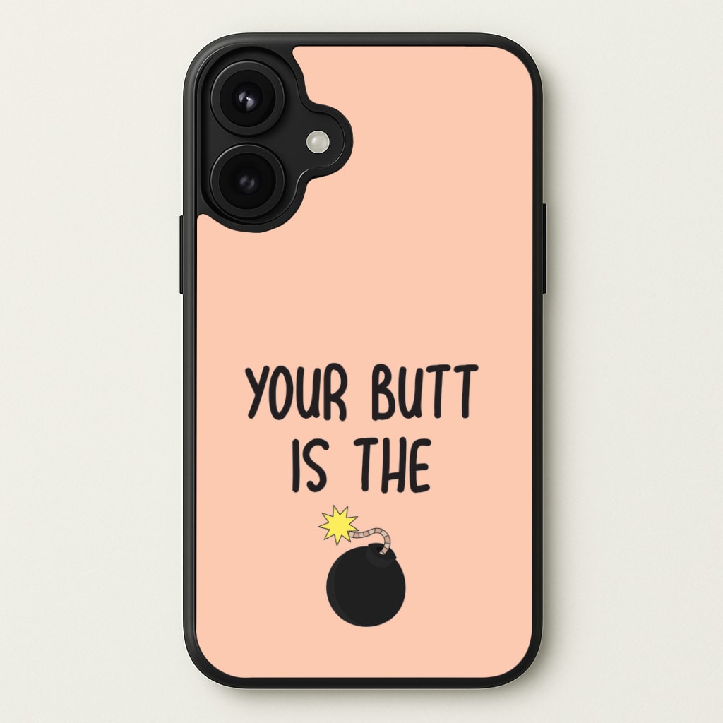 Your Butt Is The Bomb - B99 Phone Case