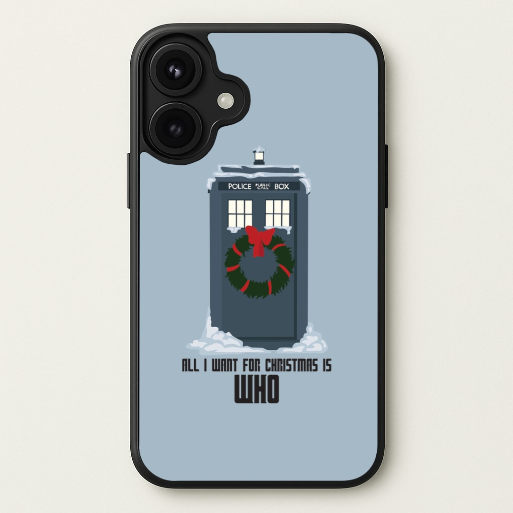 All I Want For Christmas Is Who - Doctor Who Phone Case