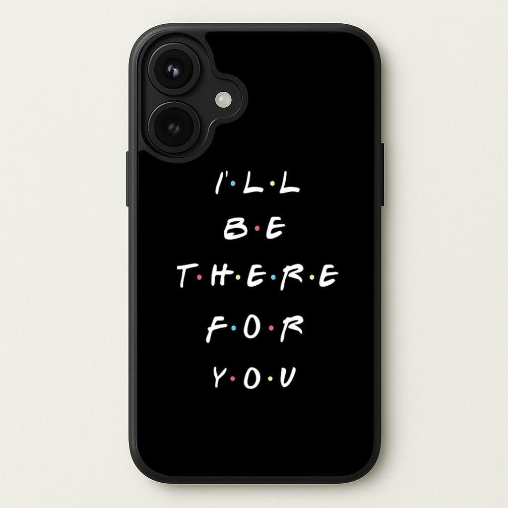 Black I'll Be There For You Phone Case