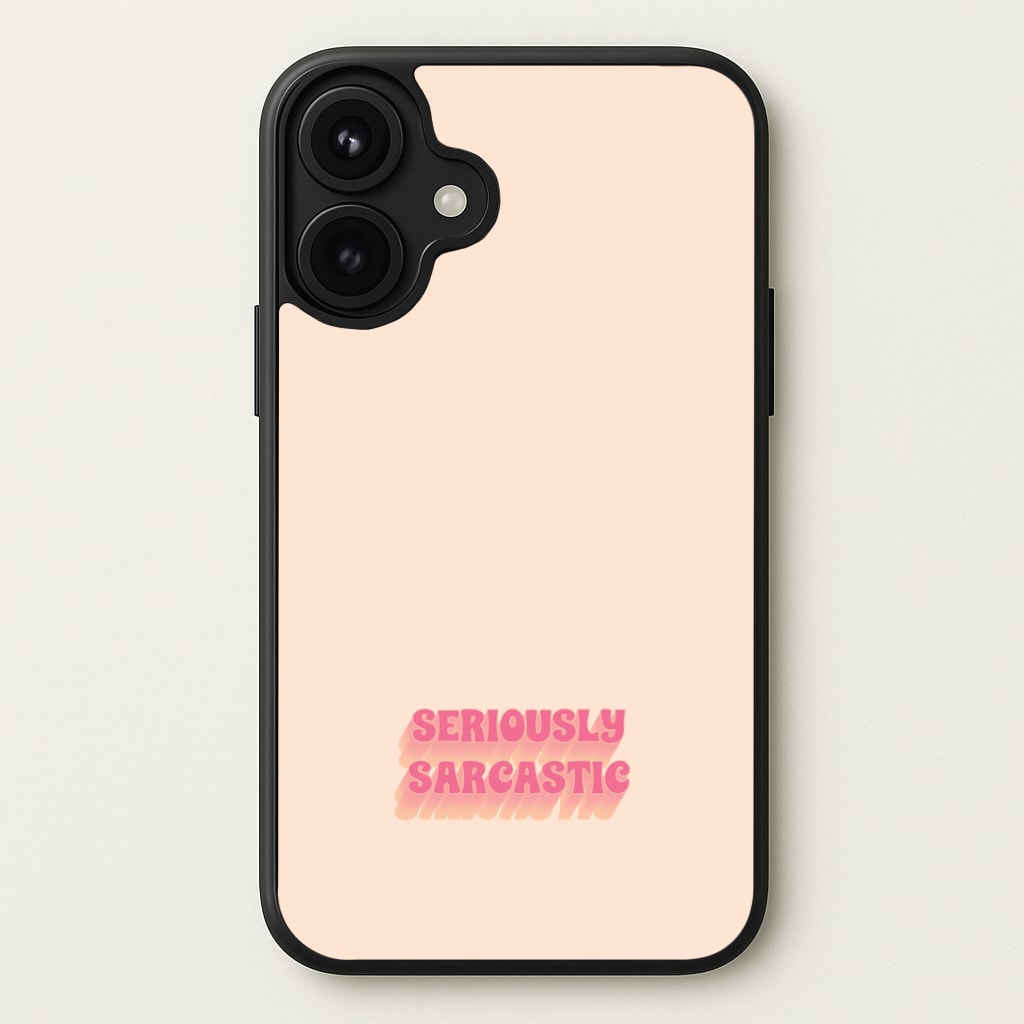 Seriously Sarcastic Phone Case