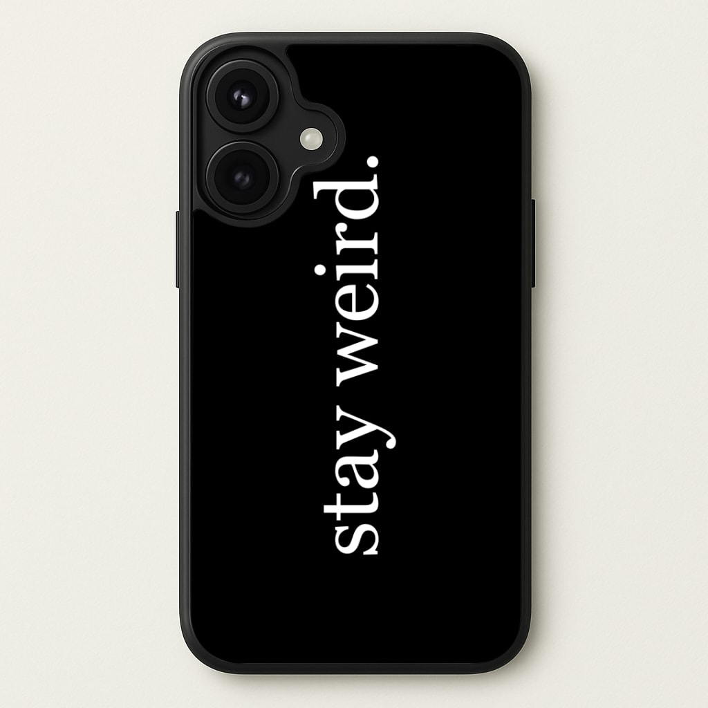 Stay Weird Phone Case
