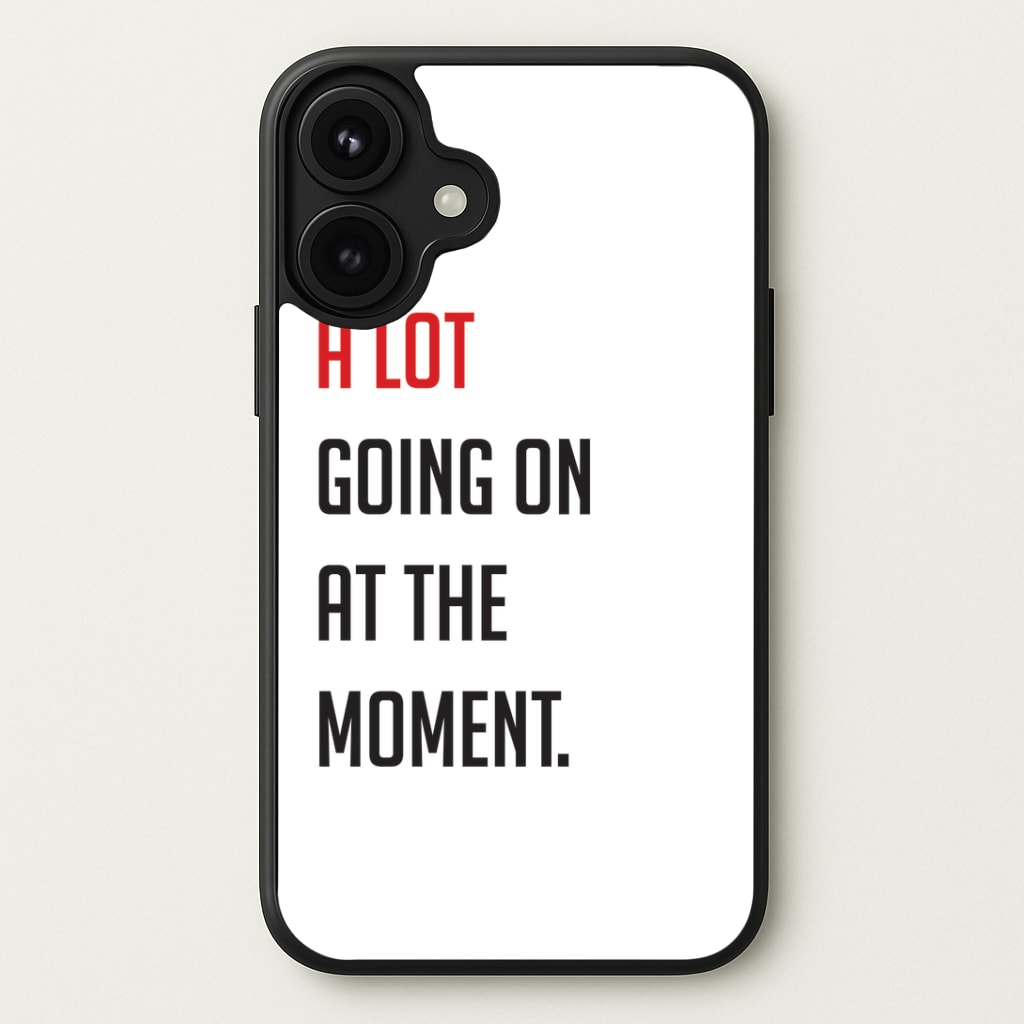 A Lot Going On At The Moment - Taylor Phone Case