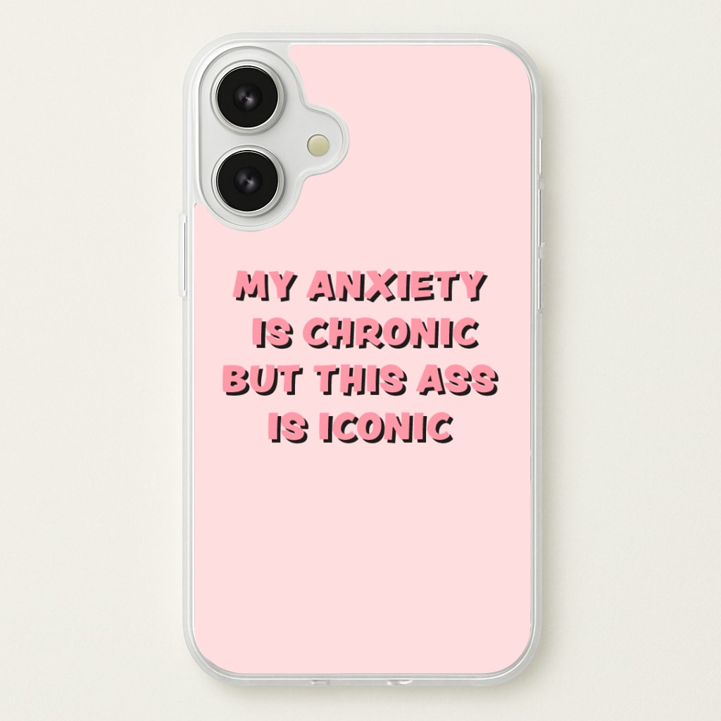 My Anxiety Is Chronic But This Ass Is Iconic Phone Case