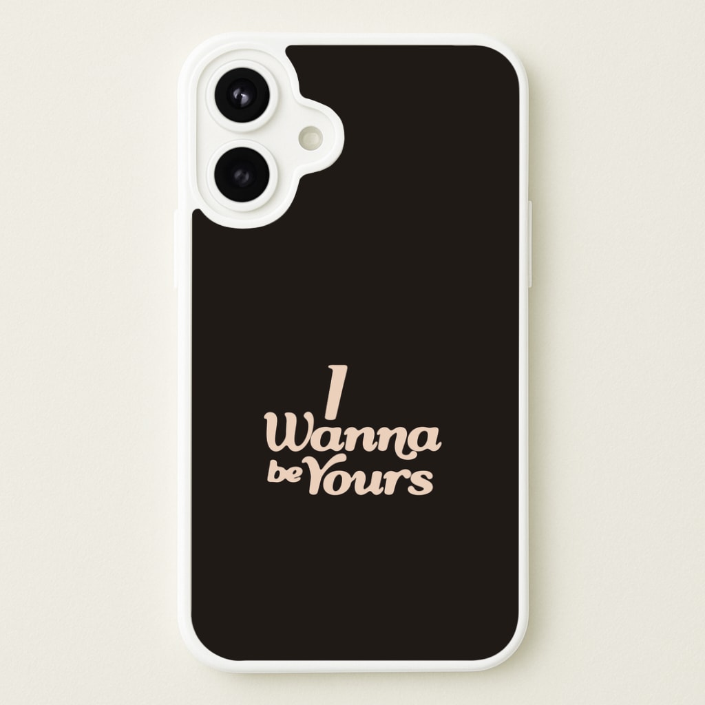 I Wanna Be Yours Phone Case