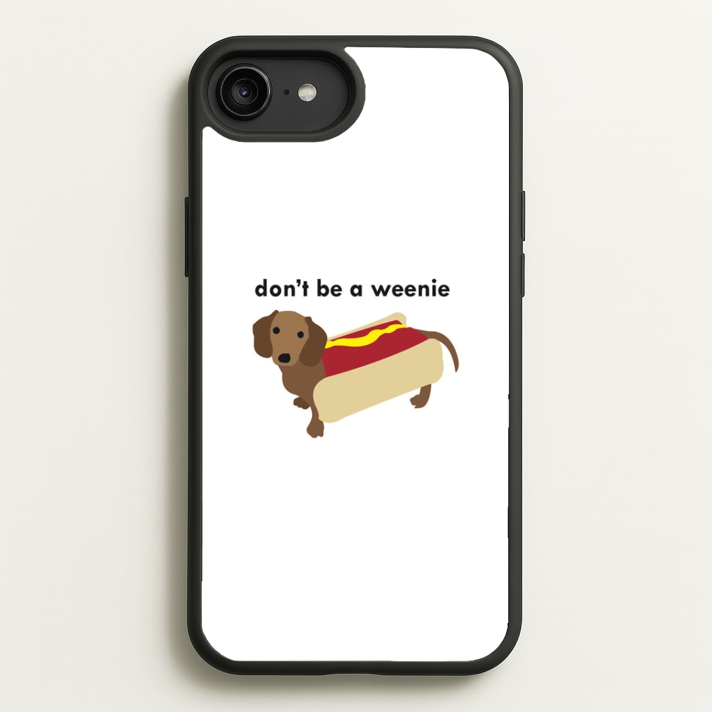 Don't Be A Weenie - Dachshund Phone Case