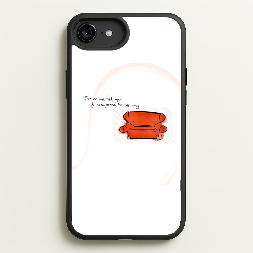 No One Told You Life Was Gonna Be This Way Phone Case
