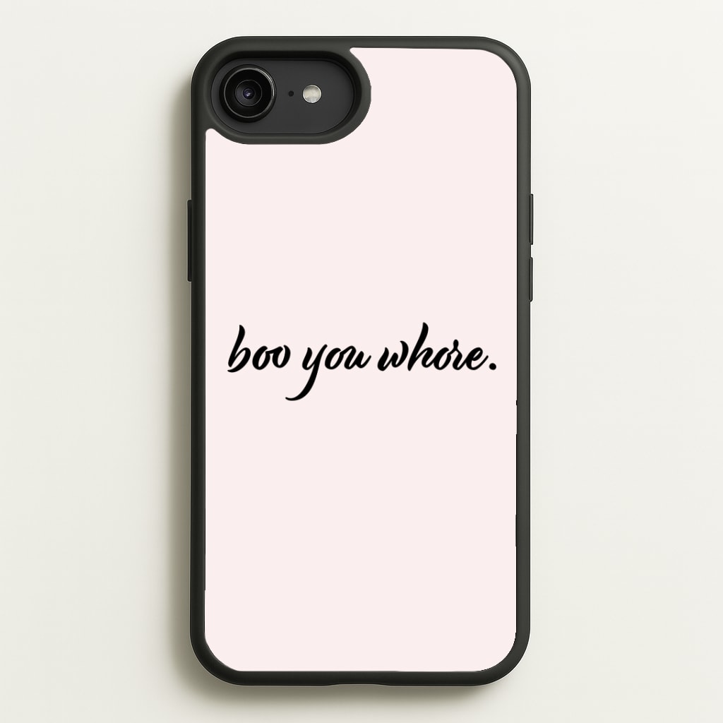 Boo You Whore Phone Case