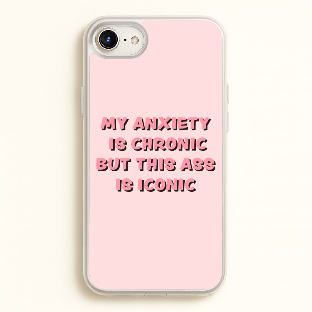My Anxiety Is Chronic But This Ass Is Iconic Phone Case