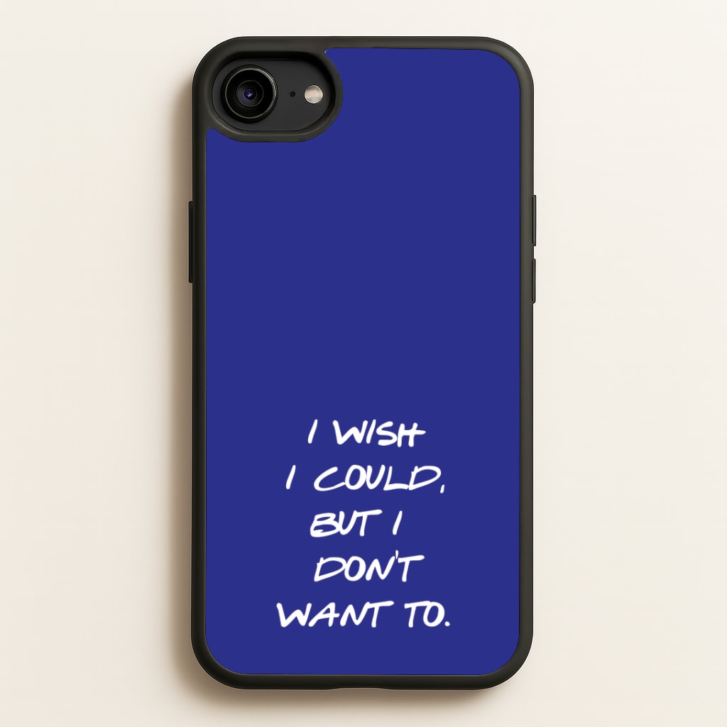 I Wish I could But I Don't Want To Phone Case