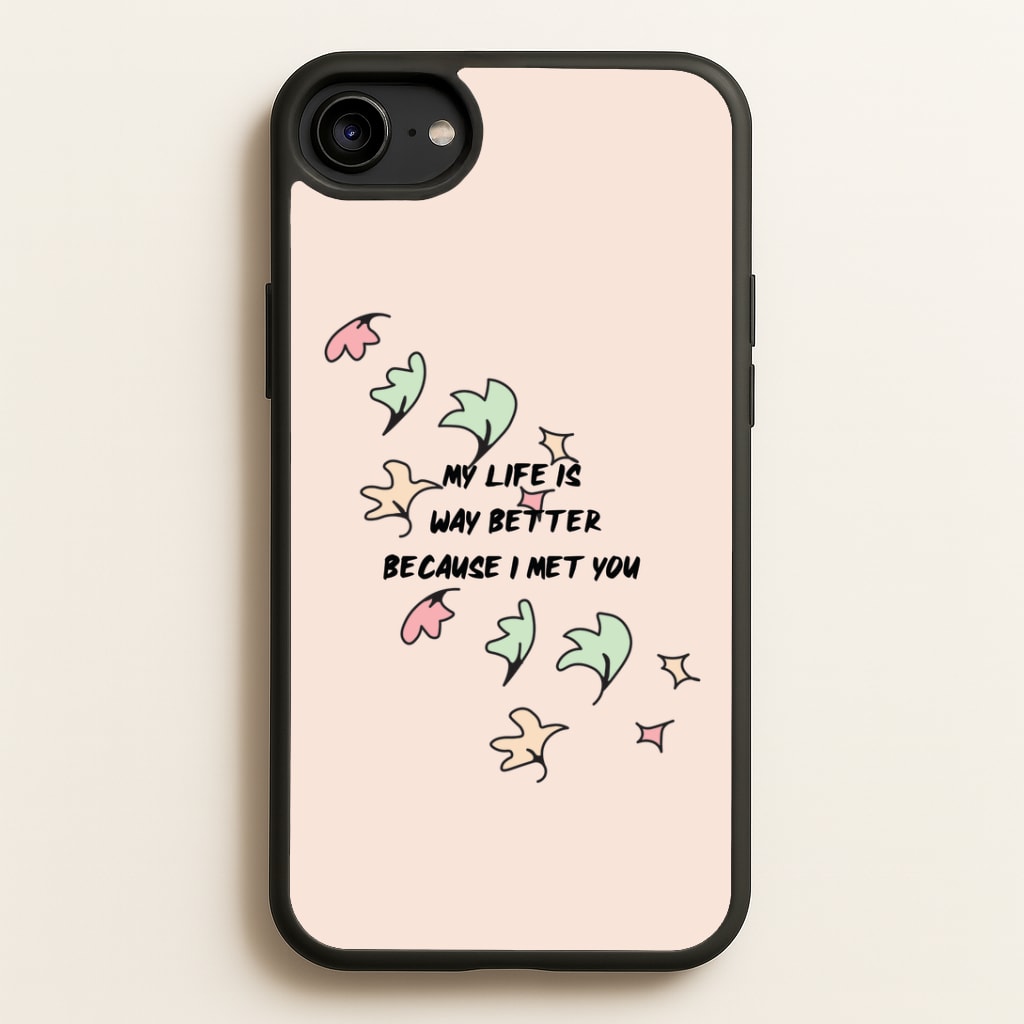 My Life Is Way Better Because I Met You - Heart TV Phone Case