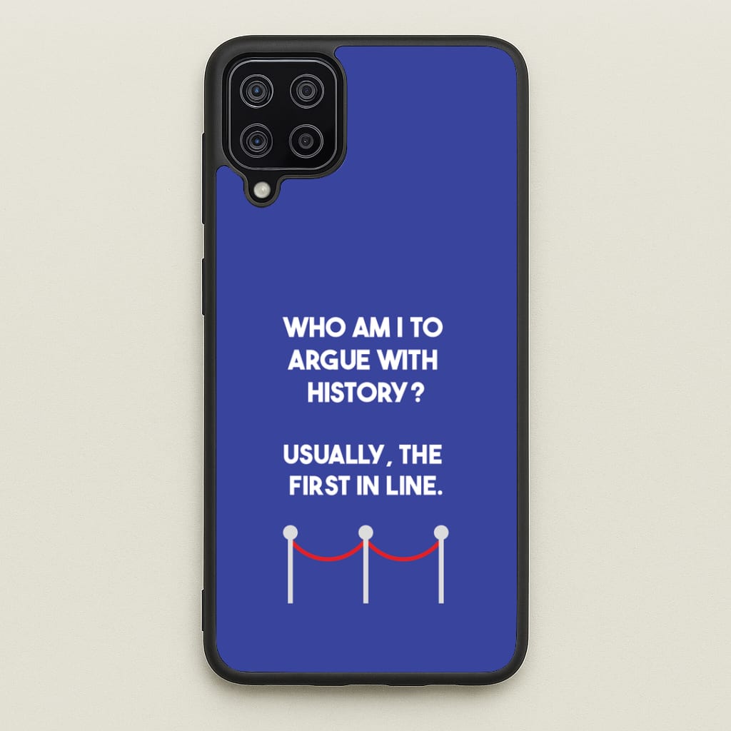 Who Am I To Argue With History? Phone Case