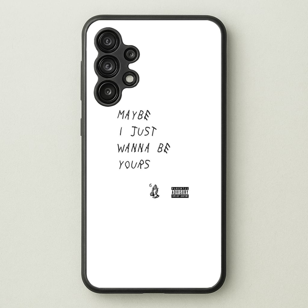 Maybe I Just Wanna Be Yours Phone Case