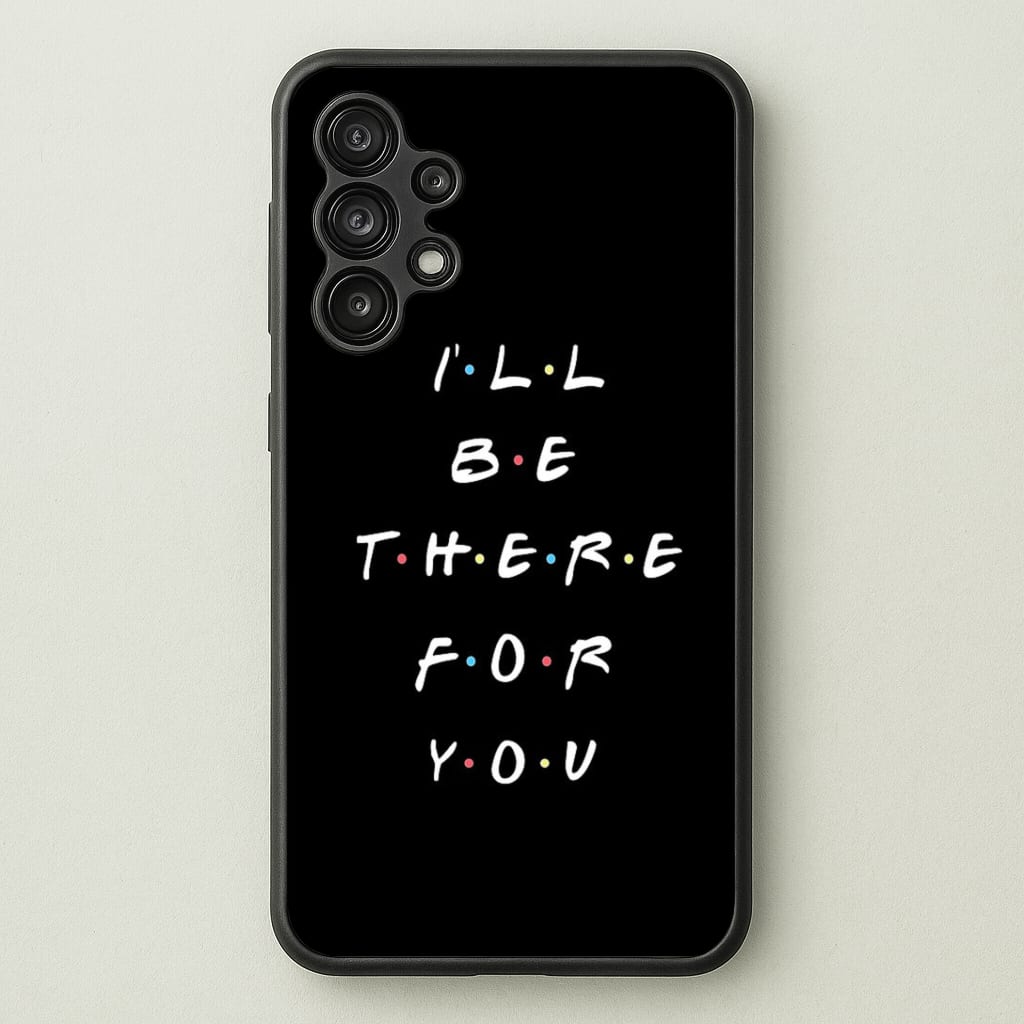Black I'll Be There For You Phone Case