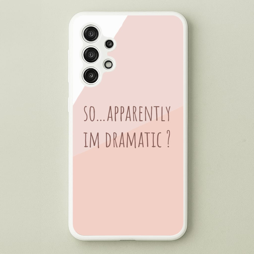 Apparently Im Dramatic - Sassy Quotes Phone Case