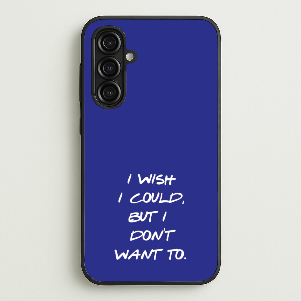 I Wish I could But I Don't Want To Phone Case