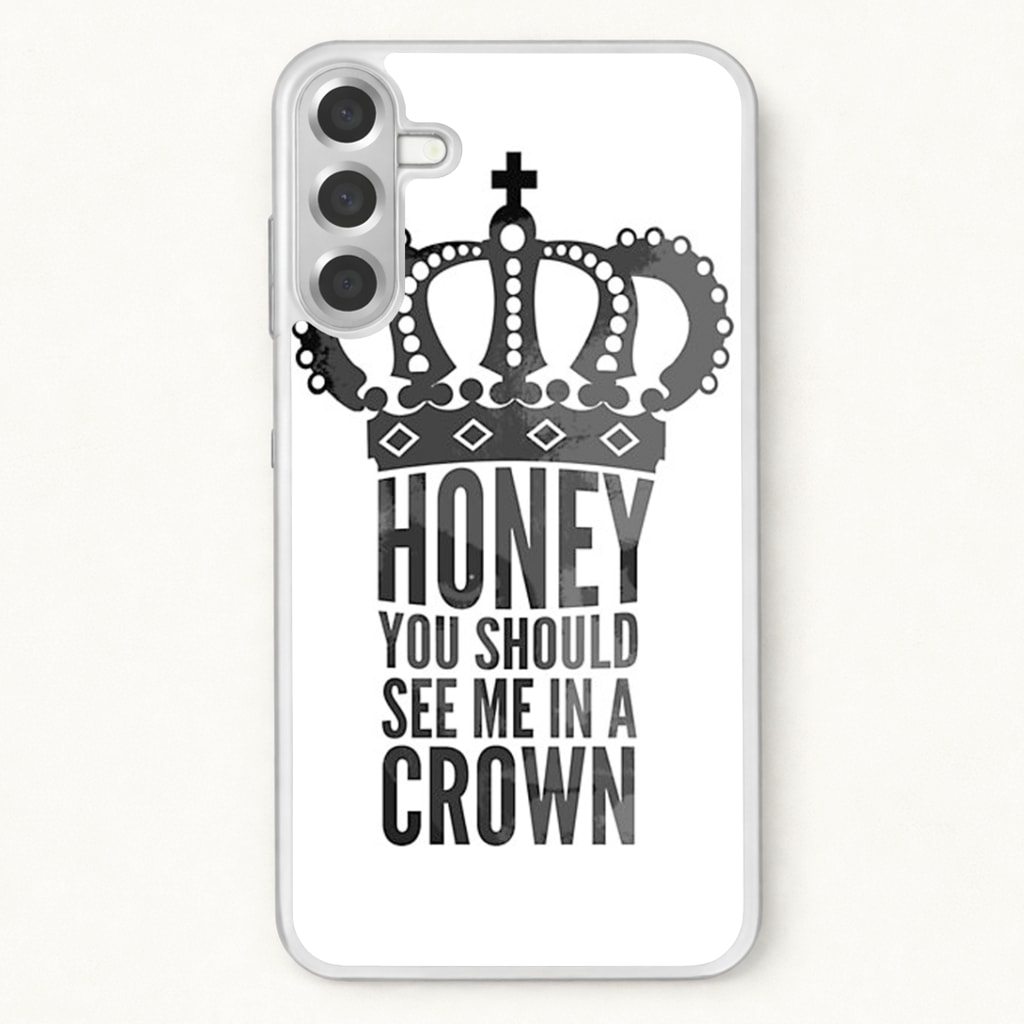 Honey You Should See Me In A Crown Phone Case