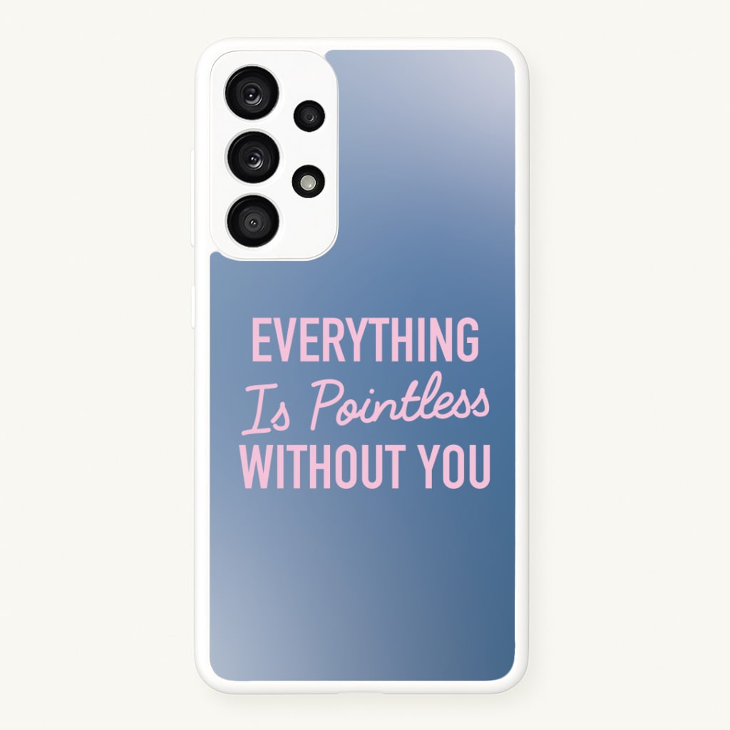 Everything Is Pointless Without You Phone Case
