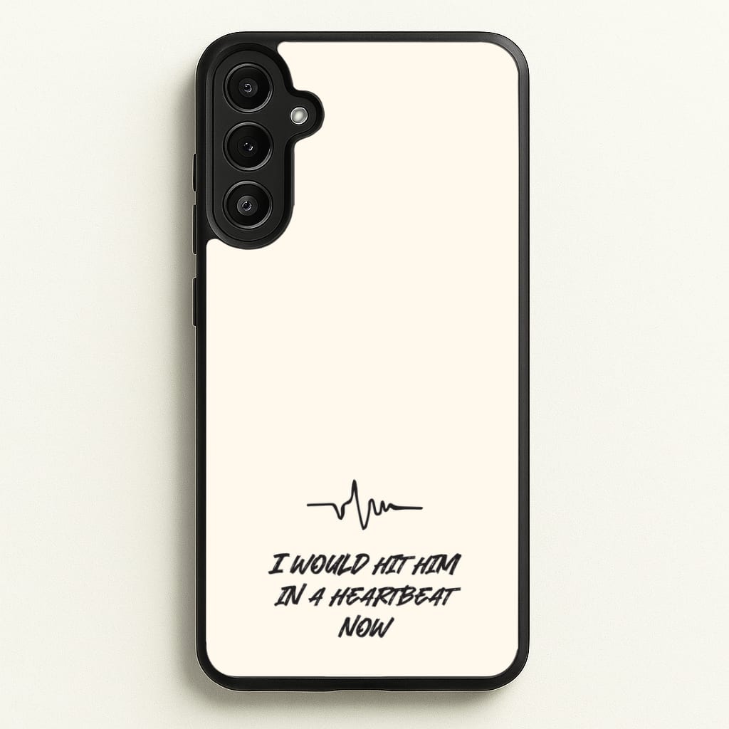 I Would Hit Him In A Heartbeat Now Phone Case