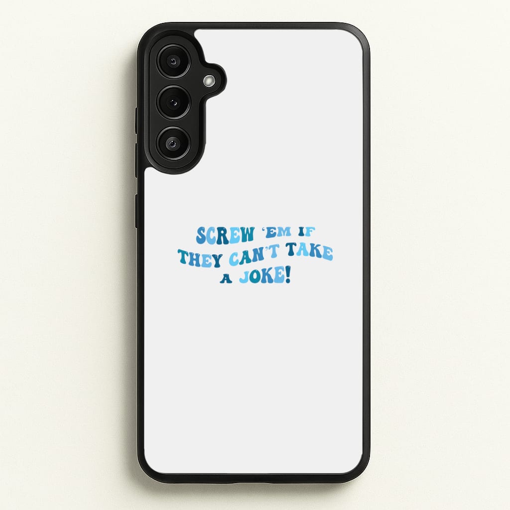 Screw Em If They Can't Take A Joke Phone Case