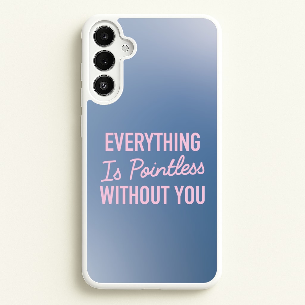 Everything Is Pointless Without You Phone Case