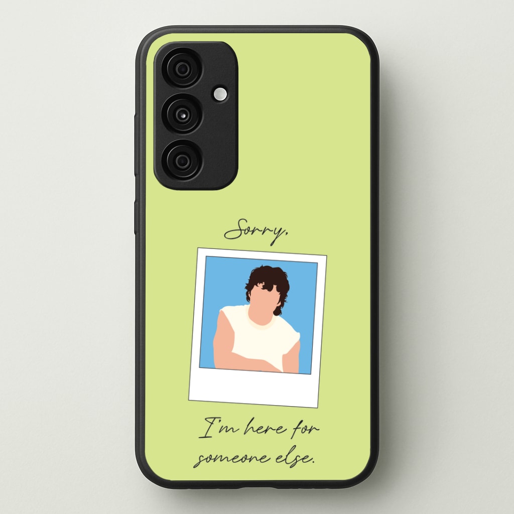 Sorry, I'm Here For Someone Else Phone Case - Galaxy A35 / Standard